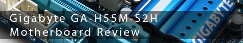 Gigabyte GA-H55M-S2H Motherboard Review