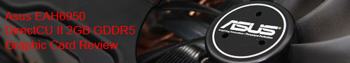 Asus EAH6950 DirectCU II (HD 6950) 2GB GDDR5 Graphic Card Review