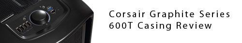 Corsair Graphite Series 600T Casing Review 