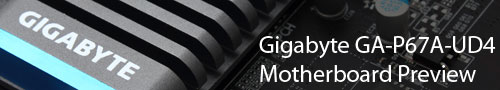 Gigabyte GA-P67A-UD4 Preview