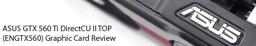 ASUS GTX 560 Ti DirectCU II TOP (ENGTX560) Graphic Card Review