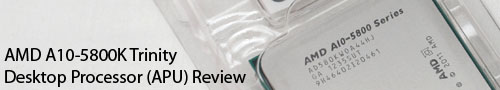 AMD A10-5800K Trinity Desktop Processor (APU) Review